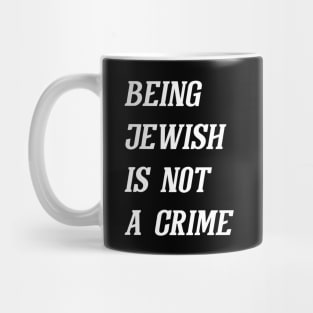 Being Jewish Is Not A Crime (White) Mug